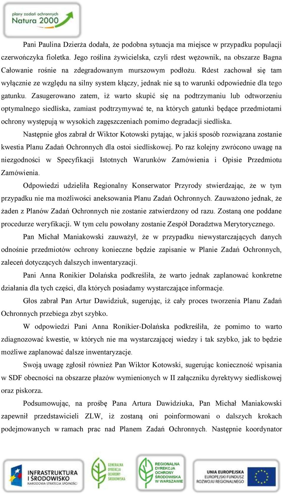 Rdest zachował się tam wyłącznie ze względu na silny system kłączy, jednak nie są to warunki odpowiednie dla tego gatunku.