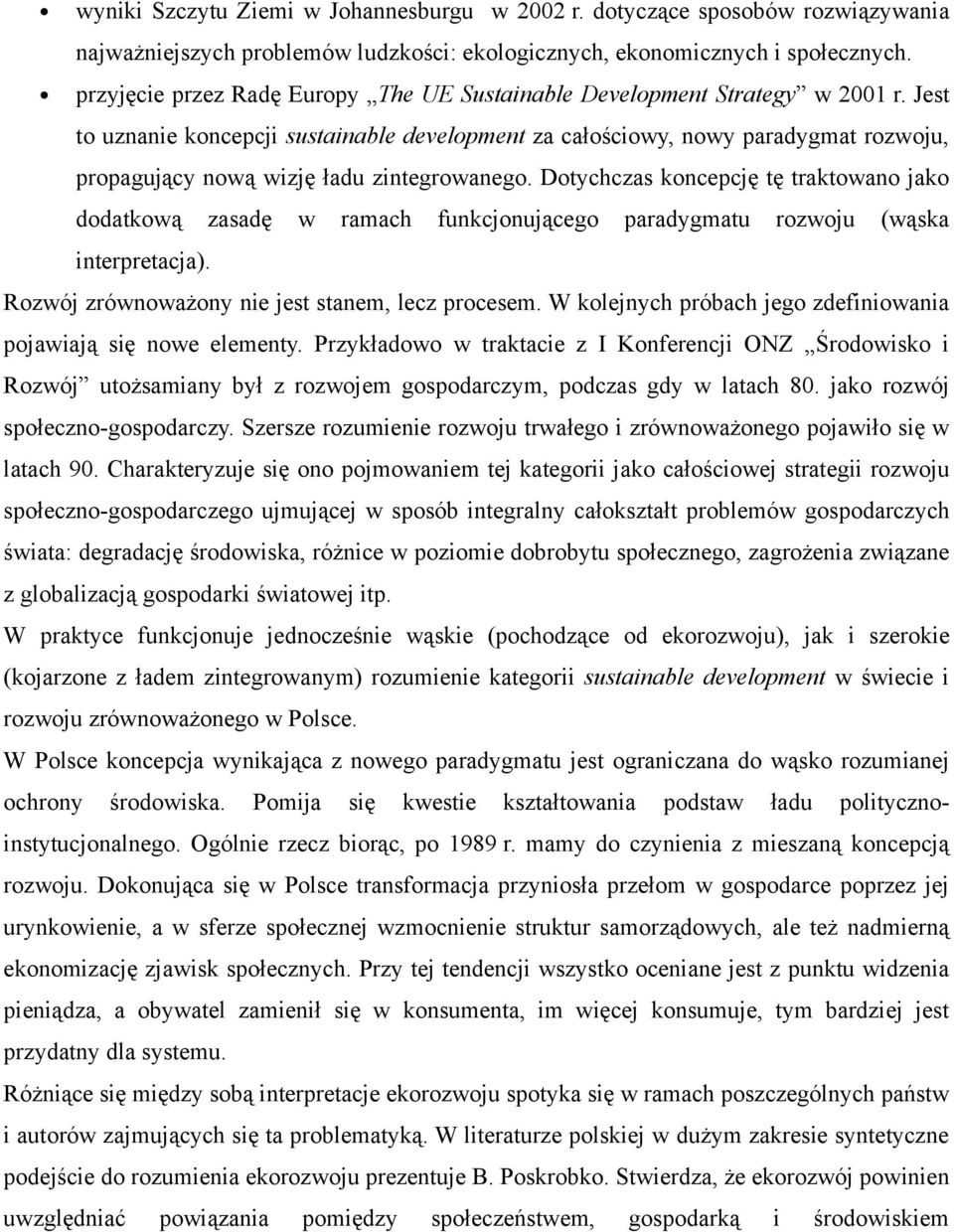 Jest to uznanie koncepcji sustainable development za całościowy, nowy paradygmat rozwoju, propagujący nową wizję ładu zintegrowanego.