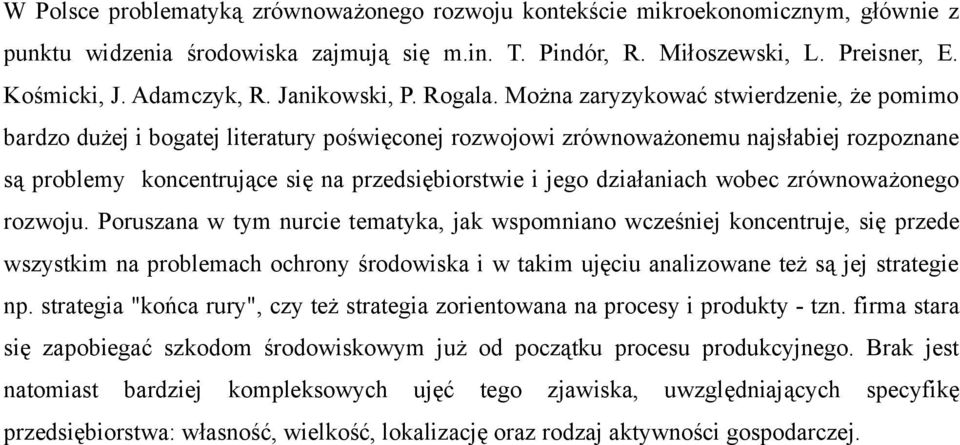 Można zaryzykować stwierdzenie, że pomimo bardzo dużej i bogatej literatury poświęconej rozwojowi zrównoważonemu najsłabiej rozpoznane są problemy koncentrujące się na przedsiębiorstwie i jego