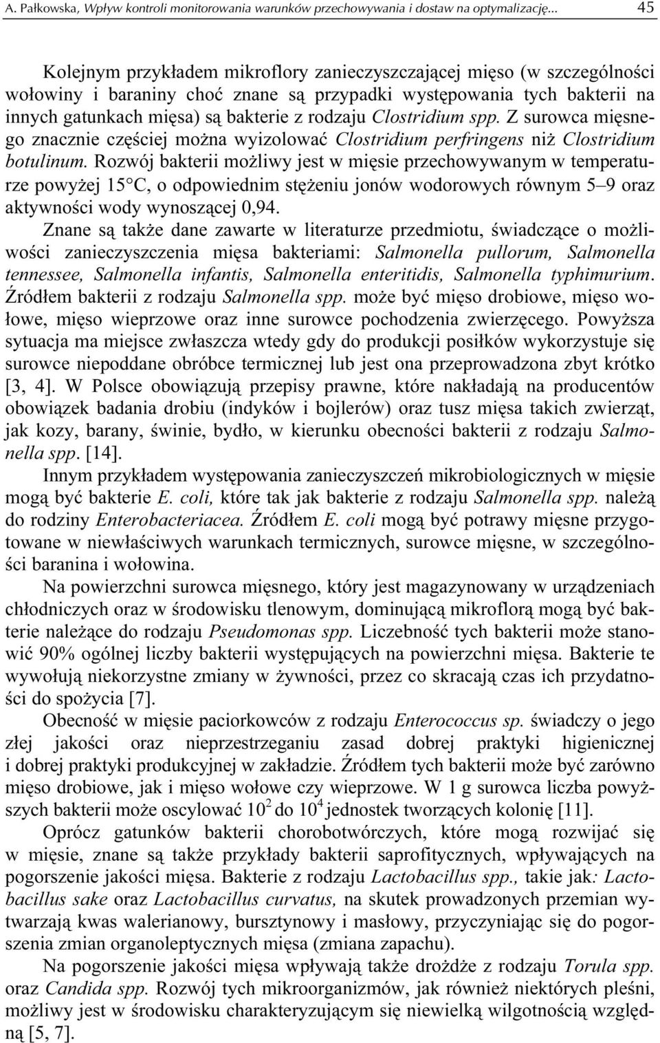 Clostridium spp. Z surowca mięsnego znacznie częściej można wyizolować Clostridium perfringens niż Clostridium botulinum.