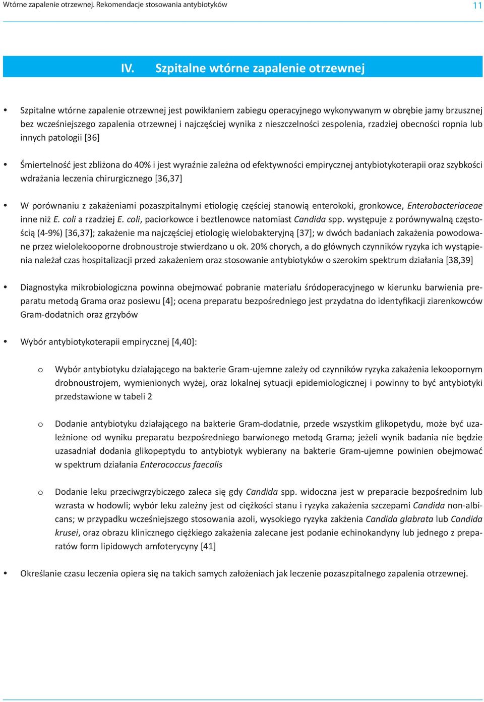 najczęściej wynika z nieszczelności zespolenia, rzadziej obecności ropnia lub innych patologii [36] Śmiertelność jest zbliżona do 40% i jest wyraźnie zależna od efektywności empirycznej