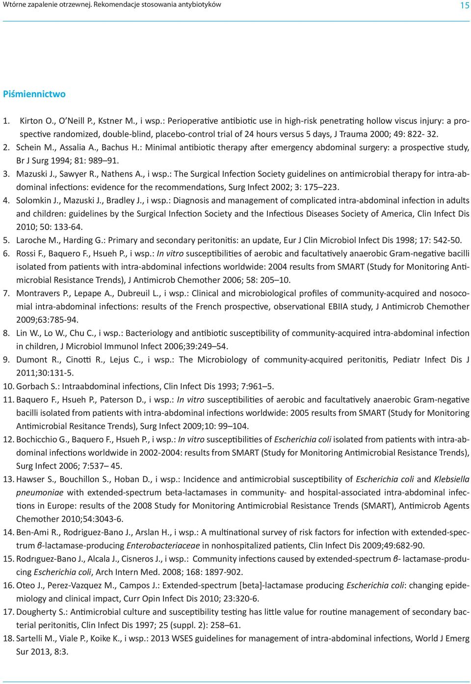 , Assalia A., Bachus H.: Minimal antibiotic therapy after emergency abdominal surgery: a prospective study, Br J Surg 1994; 81: 989 91. 3. Mazuski J., Sawyer R., Nathens A., i wsp.