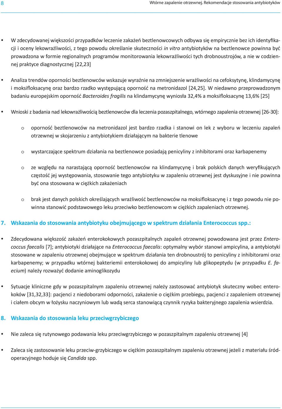 określanie skuteczności in vitro antybiotyków na beztlenowce powinna być prowadzona w formie regionalnych programów monitorowania lekowrażliwości tych drobnoustrojów, a nie w codziennej praktyce