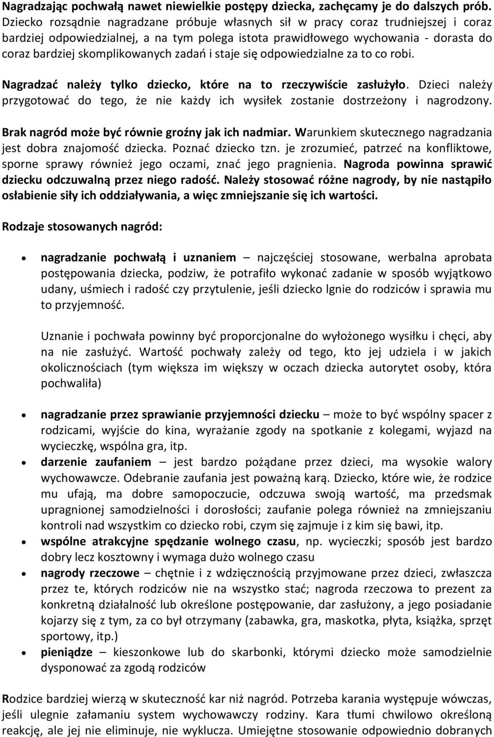 skomplikowanych zadao i staje się odpowiedzialne za to co robi. Nagradzad należy tylko dziecko, które na to rzeczywiście zasłużyło.