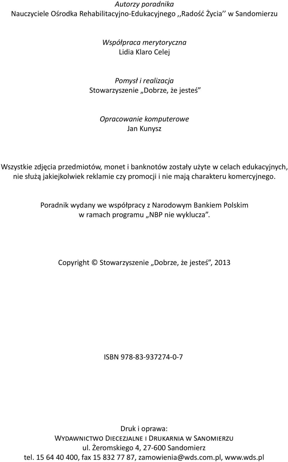 mają charakteru komercyjnego. Poradnik wydany we współpracy z Narodowym Bankiem Polskim w ramach programu NBP nie wyklucza.