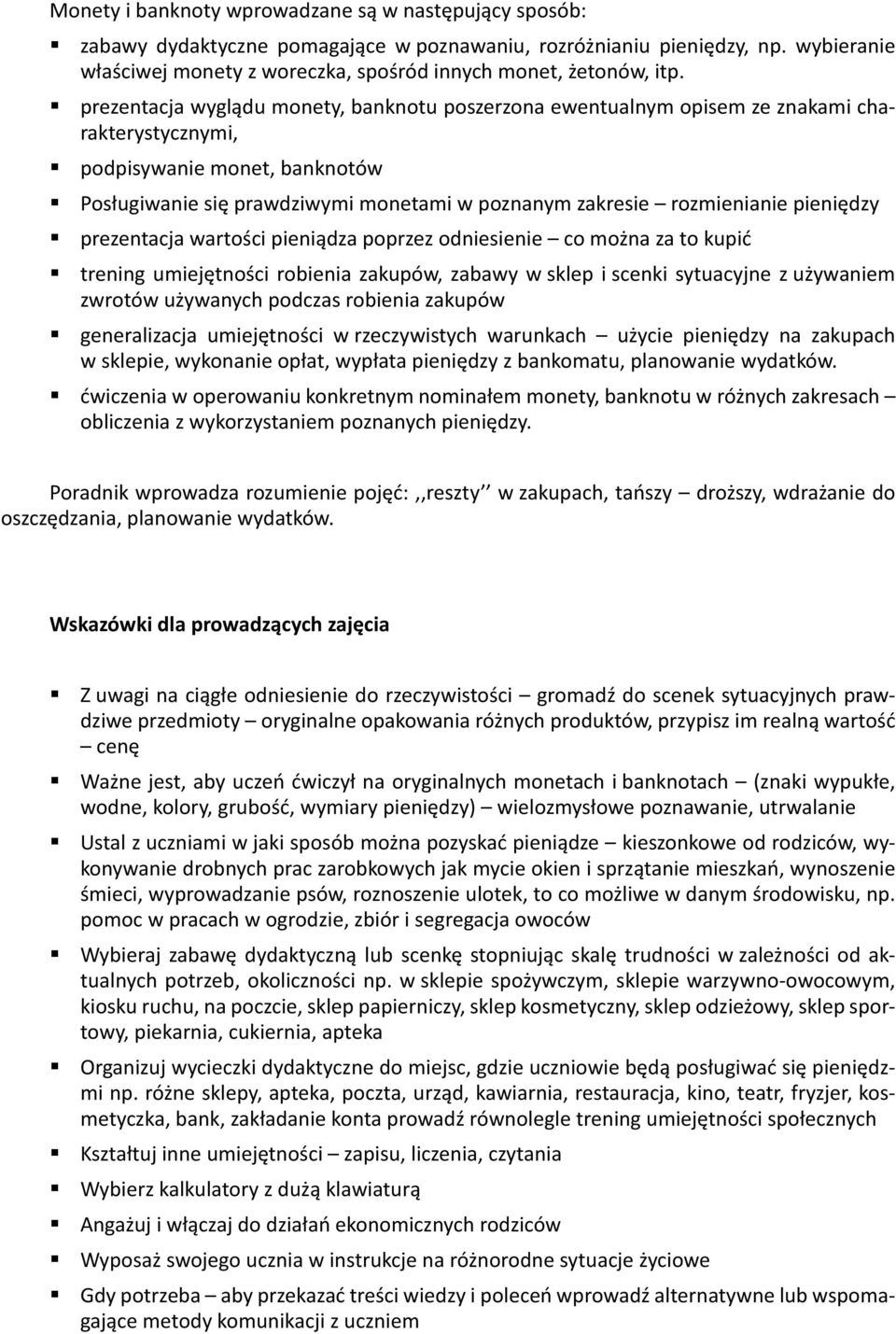 prezentacja wyglądu monety, banknotu poszerzona ewentualnym opisem ze znakami charakterystycznymi, podpisywanie monet, banknotów Posługiwanie się prawdziwymi monetami w poznanym zakresie rozmienianie