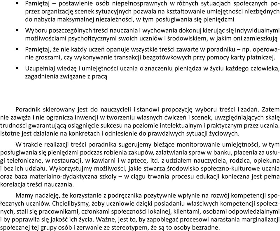 w jakim oni zamieszkują Pamiętaj, że nie każdy uczeń opanuje wszystkie treści zawarte w poradniku np. operowanie groszami, czy wykonywanie transakcji bezgotówkowych przy pomocy karty płatniczej.