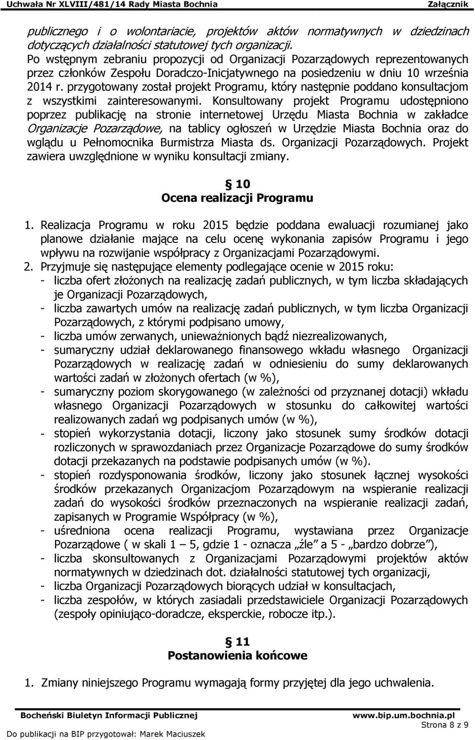 przygotowany został projekt Programu, który następnie poddano konsultacjom z wszystkimi zainteresowanymi.