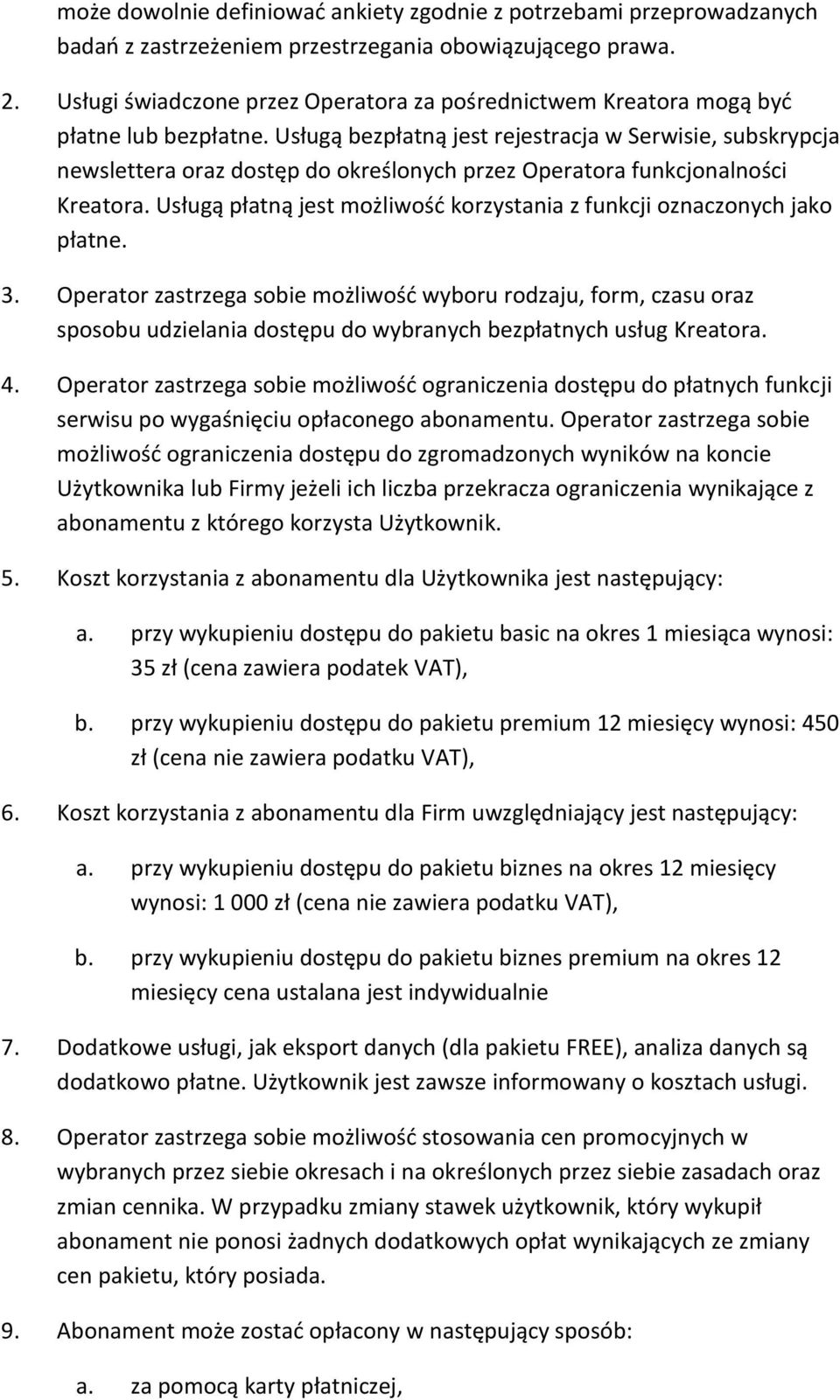 Usługą bezpłatną jest rejestracja w Serwisie, subskrypcja newslettera oraz dostęp do określonych przez Operatora funkcjonalności Kreatora.