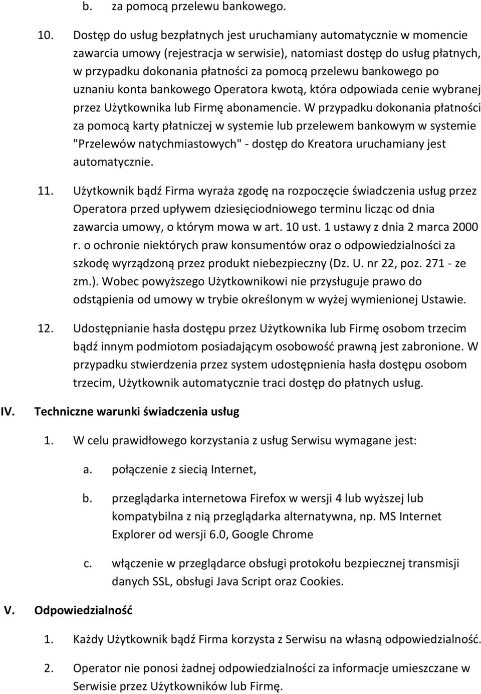 bankowego po uznaniu konta bankowego Operatora kwotą, która odpowiada cenie wybranej przez Użytkownika lub Firmę abonamencie.