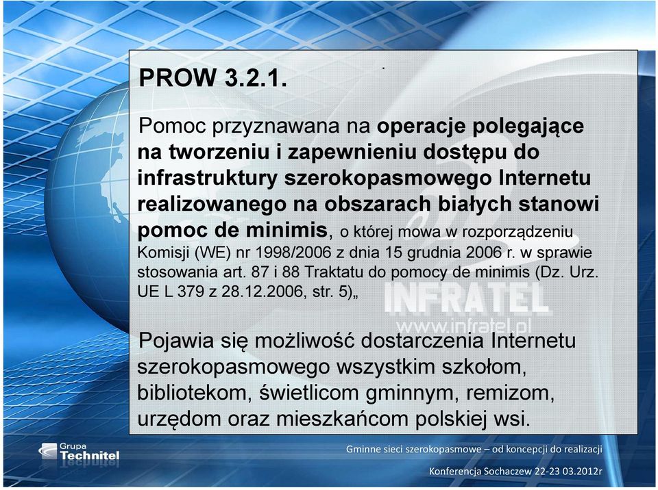 realizowanego na obszarach białych stanowi pomoc de minimis, o której mowa w rozporządzeniu Komisji (WE) nr 1998/2006 z dnia 15 grudnia