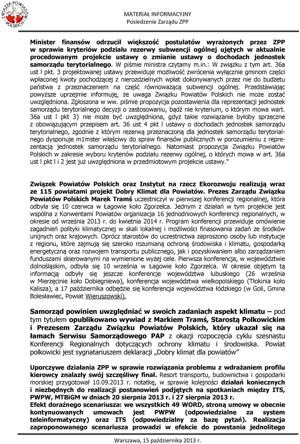 3 projektowanej ustawy przewiduje możliwość zwrócenia wyłącznie gminom części wpłaconej kwoty pochodzącej z nierozdzielnych wpłat dokonywanych przez nie do budżetu państwa z przeznaczeniem na część