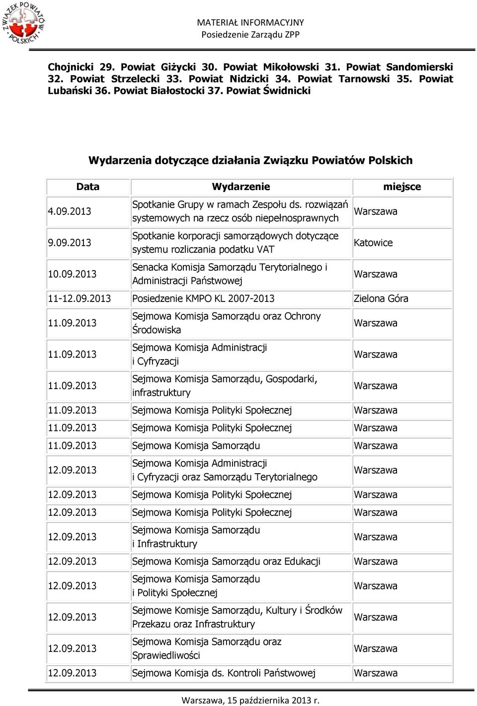 rozwiązań systemowych na rzecz osób niepełnosprawnych Spotkanie korporacji samorządowych dotyczące systemu rozliczania podatku VAT Senacka Komisja Samorządu Terytorialnego i Administracji Państwowej