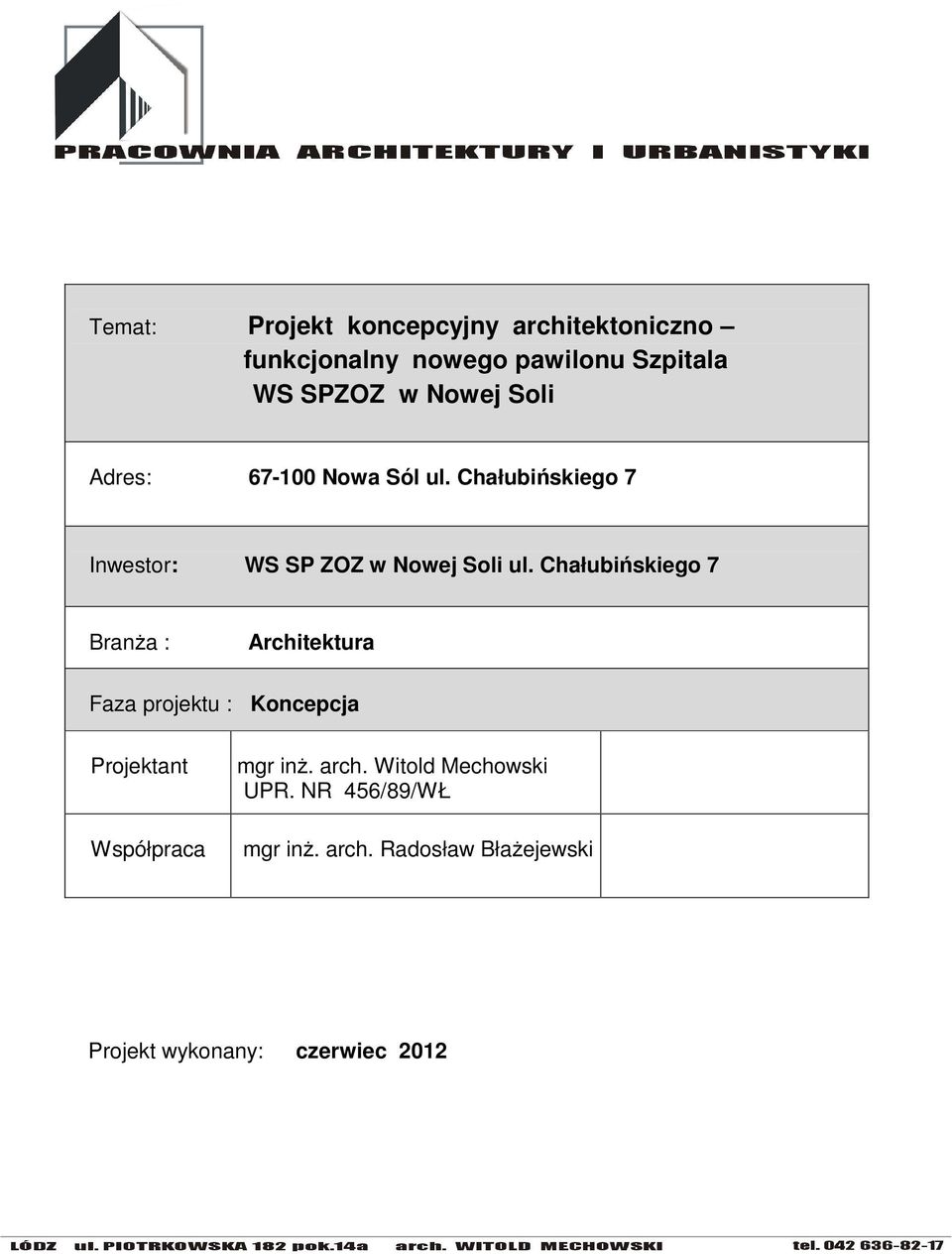 Chałubińskiego 7 Branża : Architektura Faza projektu : Koncepcja Projektant Współpraca mgr inż.