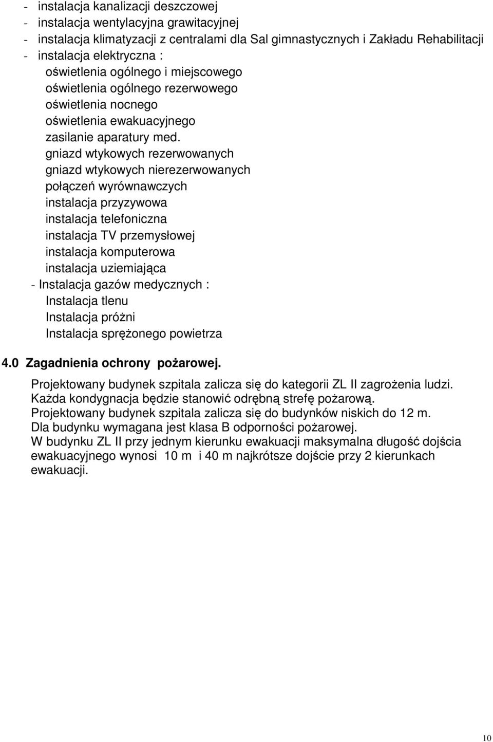 gniazd wtykowych rezerwowanych gniazd wtykowych nierezerwowanych połączeń wyrównawczych instalacja przyzywowa instalacja telefoniczna instalacja TV przemysłowej instalacja komputerowa instalacja