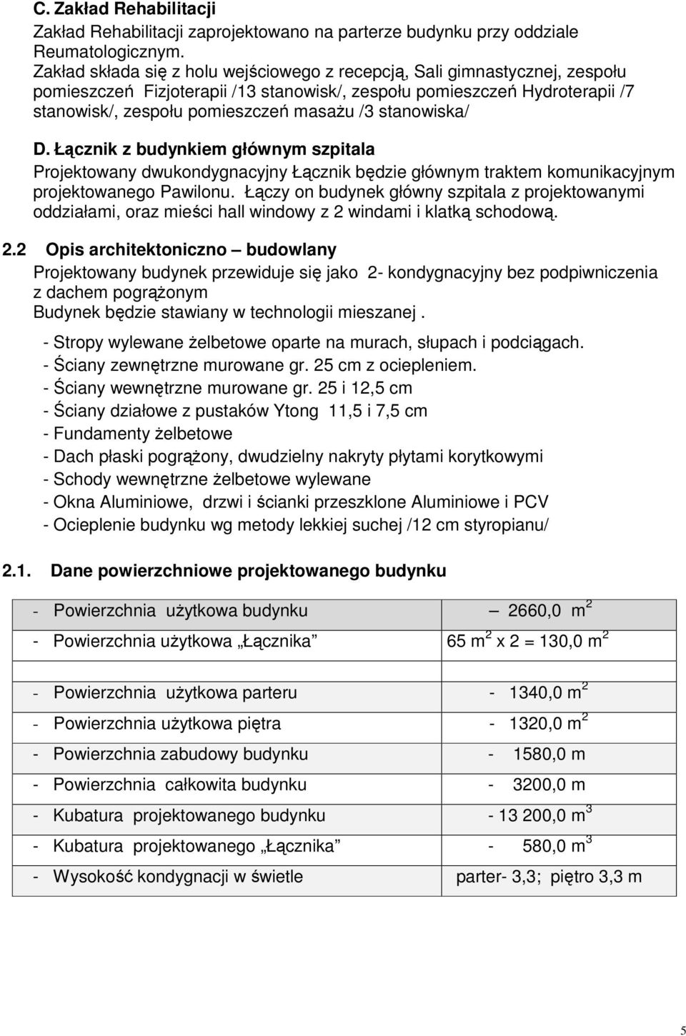 stanowiska/ D. Łącznik z budynkiem głównym szpitala Projektowany dwukondygnacyjny Łącznik będzie głównym traktem komunikacyjnym projektowanego Pawilonu.