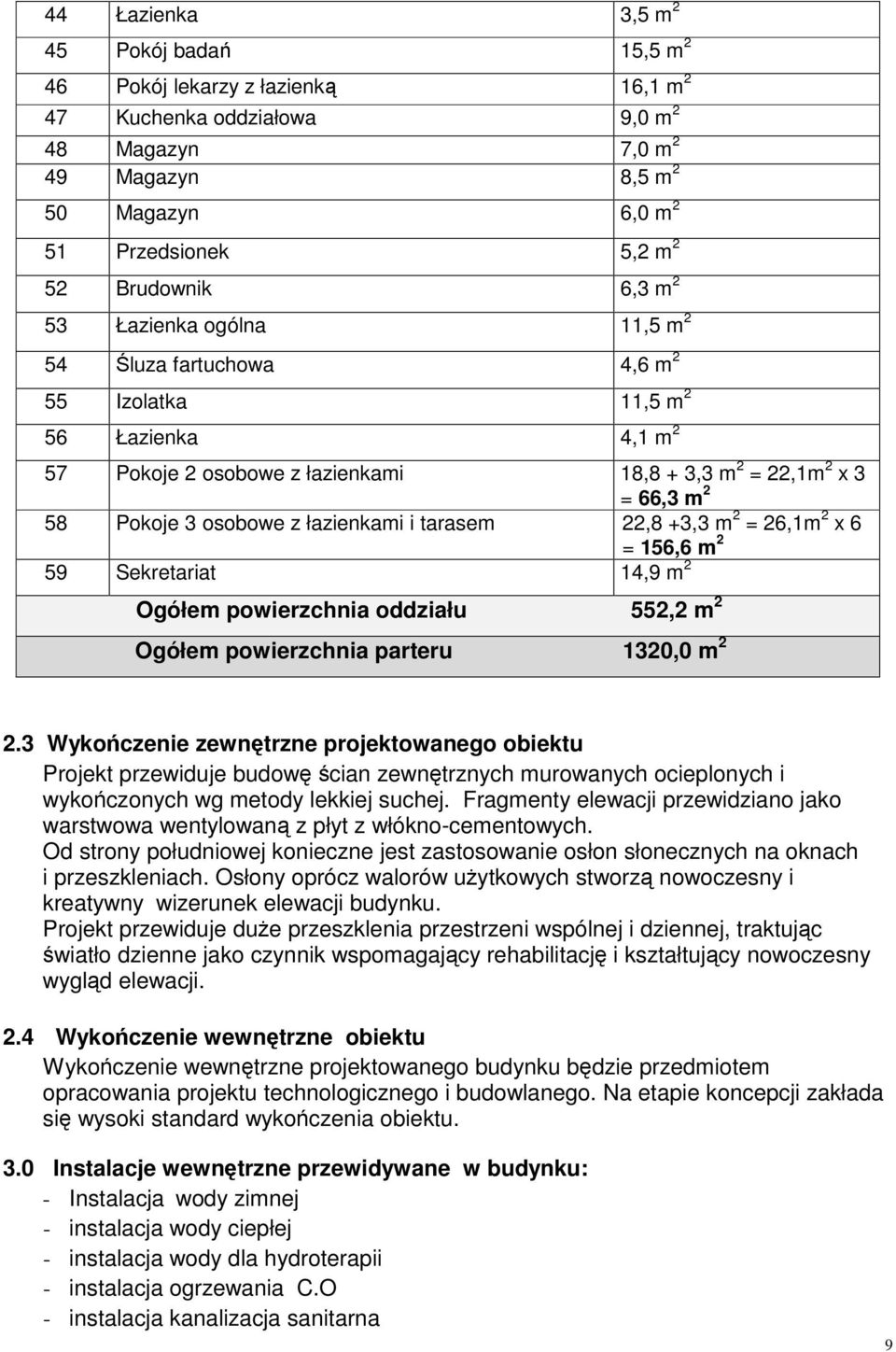 osobowe z łazienkami i tarasem 22,8 +3,3 m 2 = 26,1m 2 x 6 = 156,6 m 2 59 Sekretariat 14,9 m 2 Ogółem powierzchnia oddziału 552,2 m 2 Ogółem powierzchnia parteru 1320,0 m 2 2.