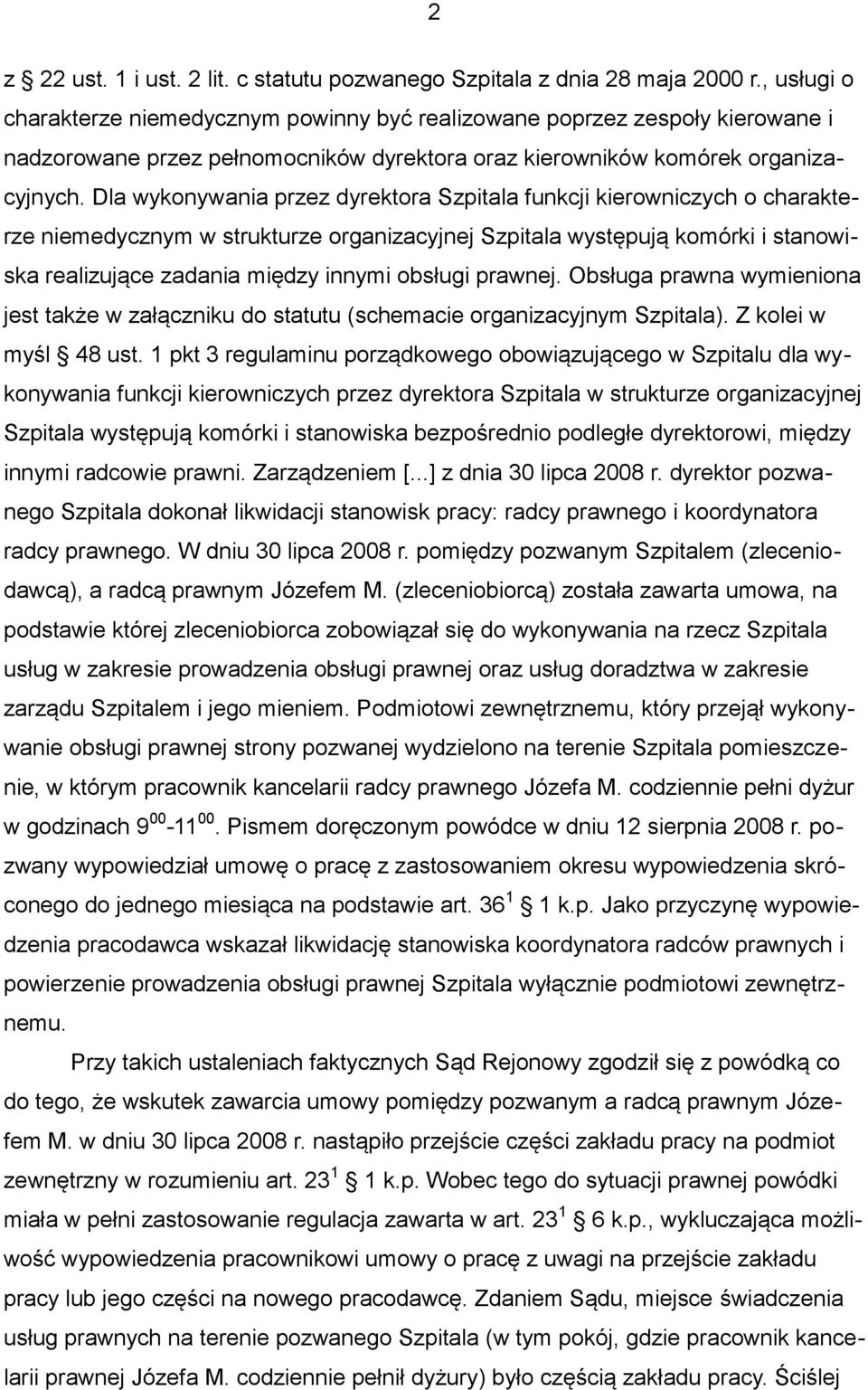 Dla wykonywania przez dyrektora Szpitala funkcji kierowniczych o charakterze niemedycznym w strukturze organizacyjnej Szpitala występują komórki i stanowiska realizujące zadania między innymi obsługi