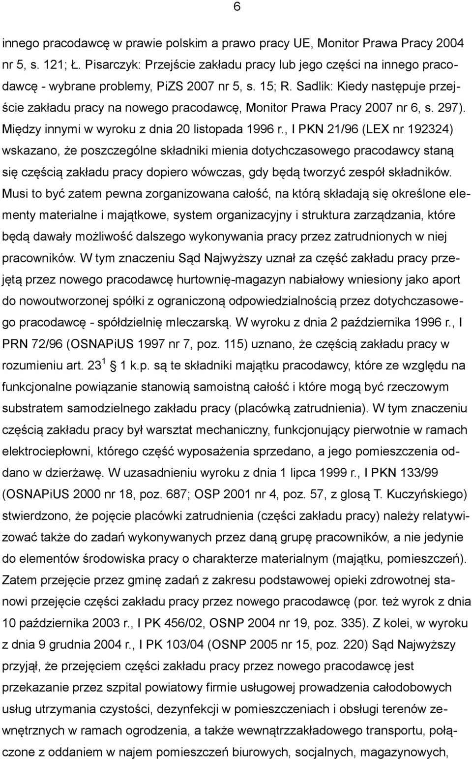 Sadlik: Kiedy następuje przejście zakładu pracy na nowego pracodawcę, Monitor Prawa Pracy 2007 nr 6, s. 297). Między innymi w wyroku z dnia 20 listopada 1996 r.