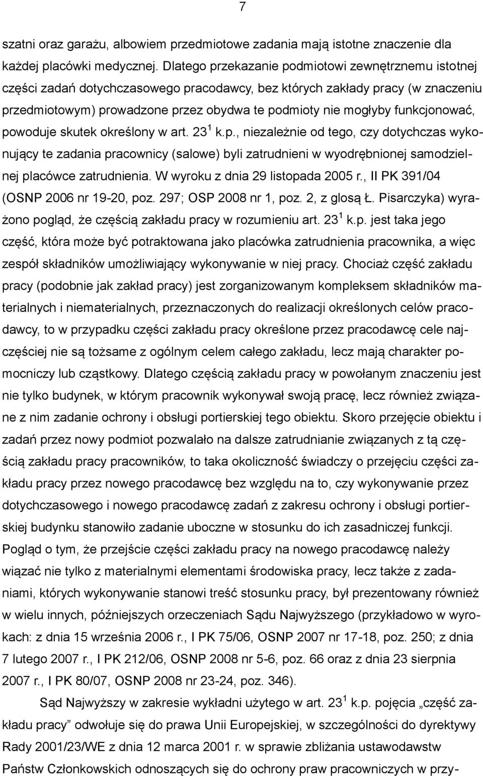 funkcjonować, powoduje skutek określony w art. 23 1 k.p., niezależnie od tego, czy dotychczas wykonujący te zadania pracownicy (salowe) byli zatrudnieni w wyodrębnionej samodzielnej placówce zatrudnienia.