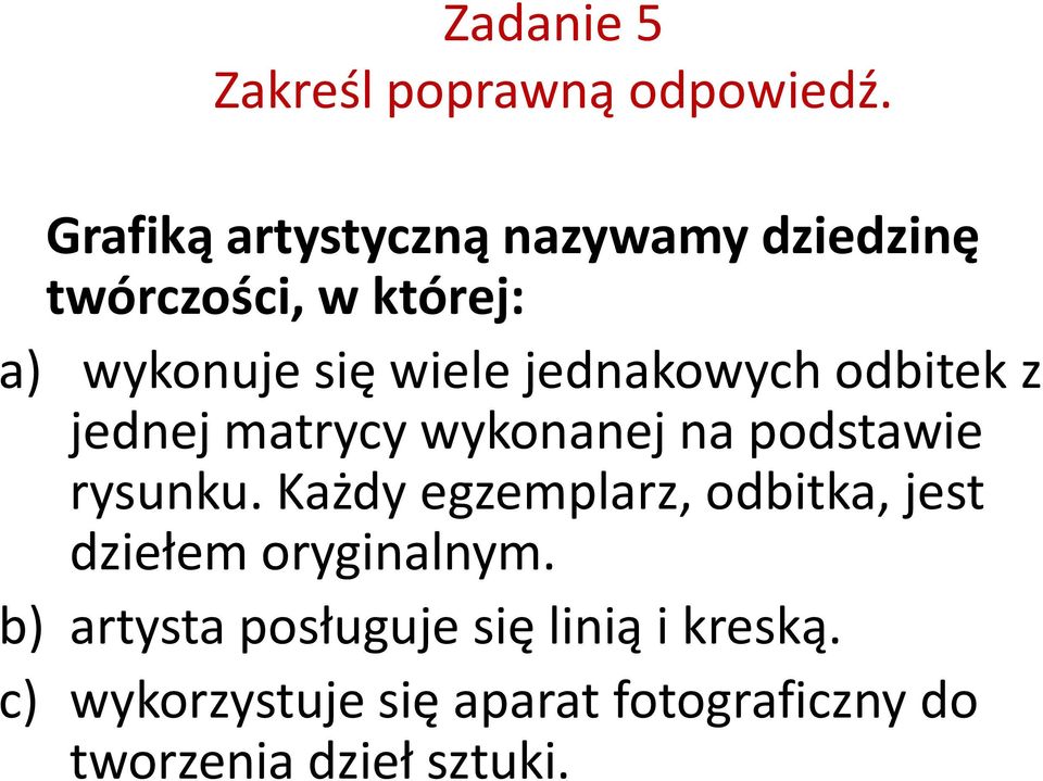 jednakowych odbitek z jednej matrycy wykonanej na podstawie rysunku.