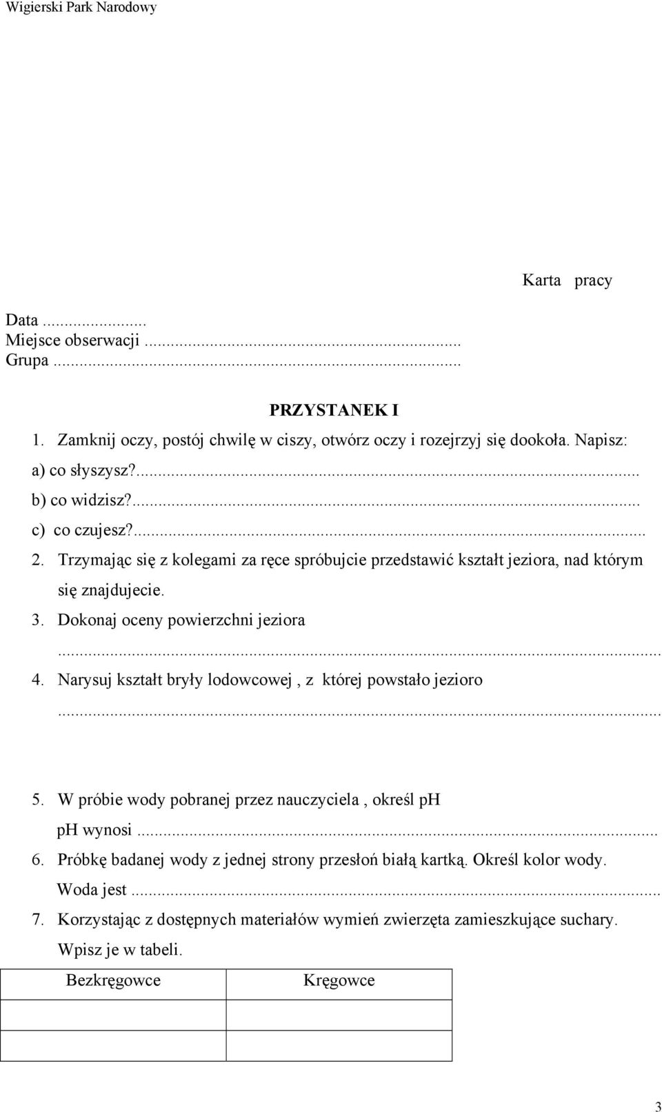 Dokonaj oceny powierzchni jeziora... 4. Narysuj kształt bryły lodowcowej, z której powstało jezioro... 5. W próbie wody pobranej przez nauczyciela, określ ph ph wynosi... 6.