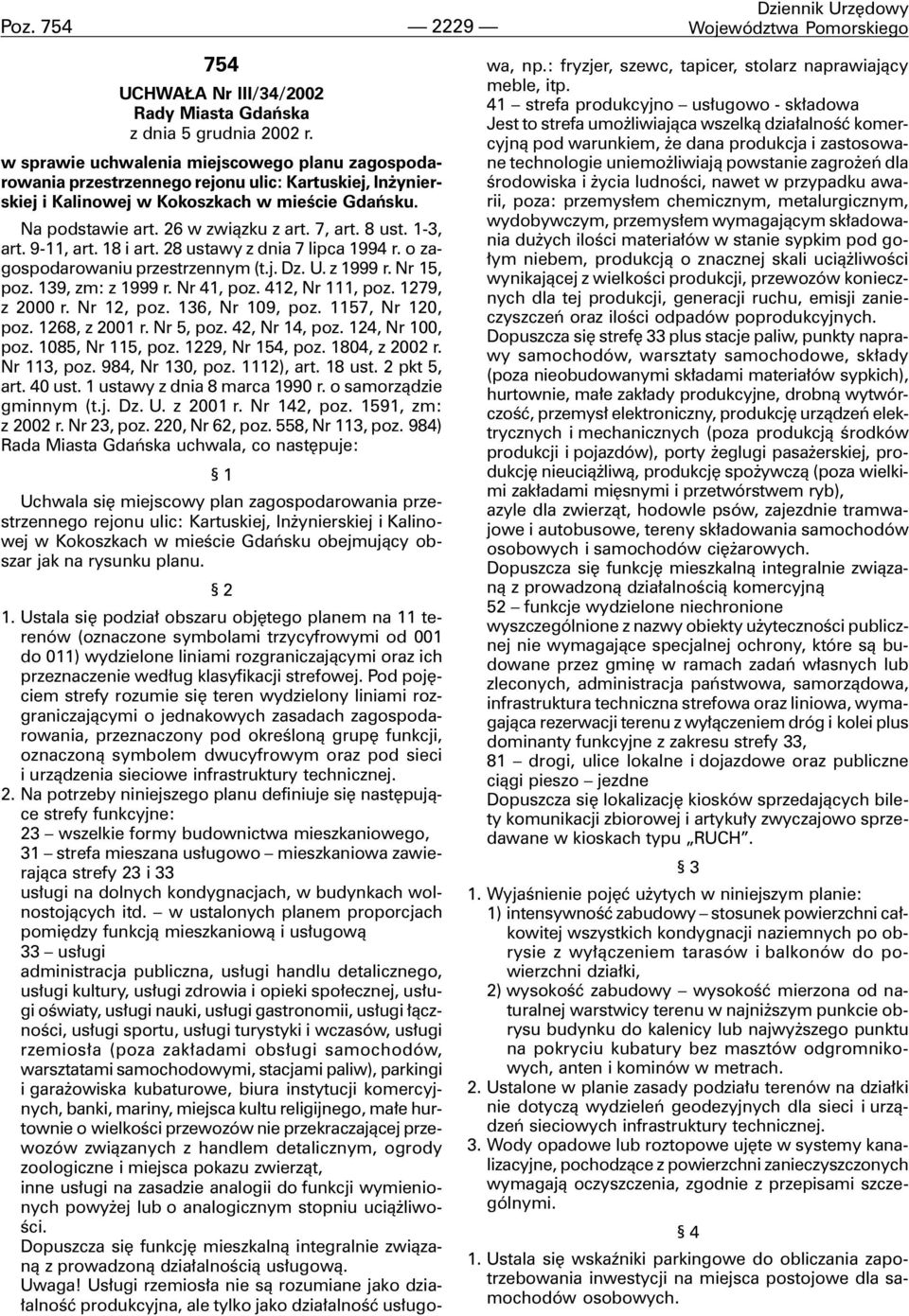 8 ust. 1-3, art. 9-11, art. 18 i art. 28 ustawy z dnia 7 lipca 1994 r. o zagospodarowaniu przestrzennym (t.j. Dz. U. z 1999 r. Nr 15, poz. 139, zm: z 1999 r. Nr 41, poz. 412, Nr 111, poz.