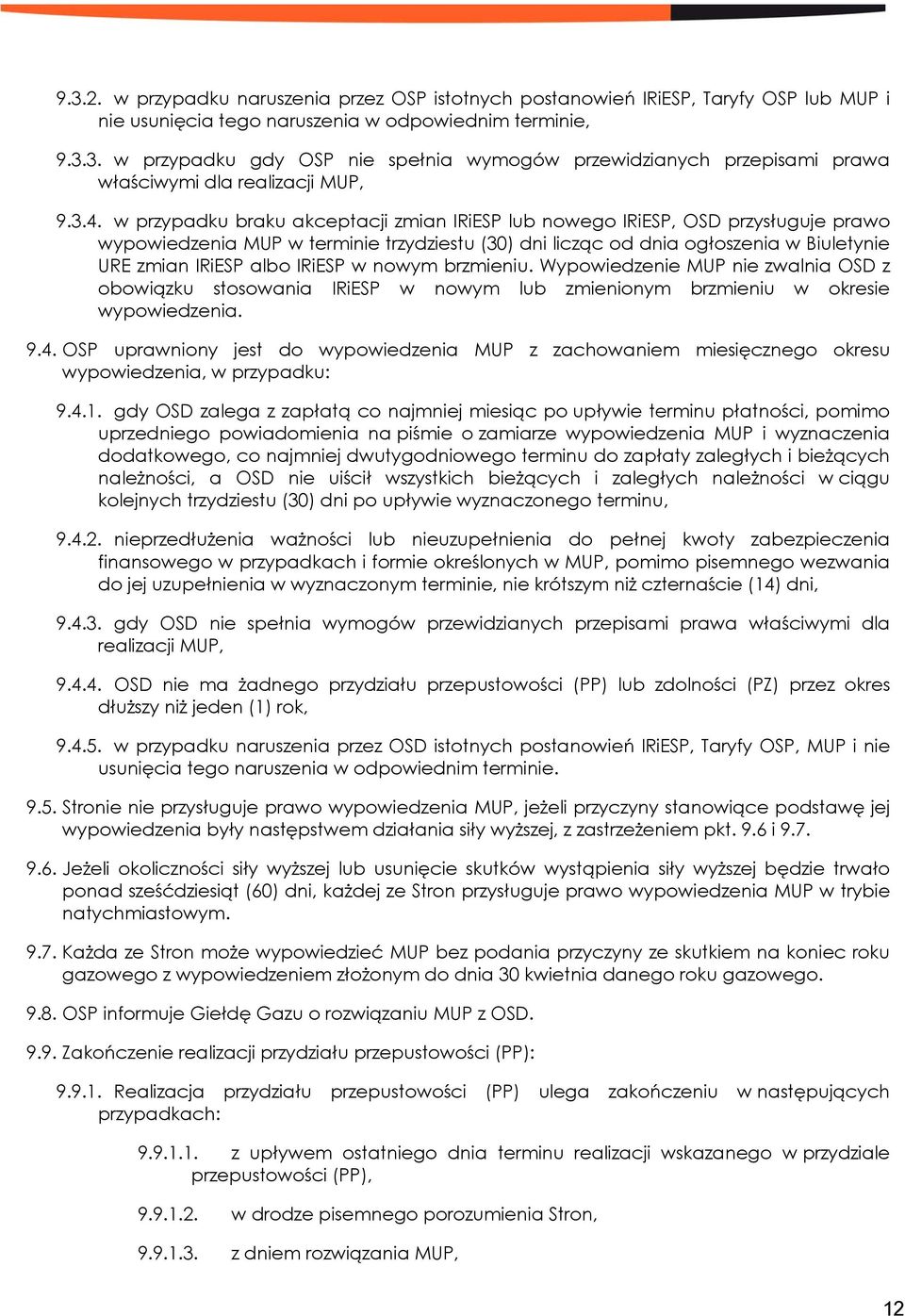 IRiESP w nowym brzmieniu. Wypowiedzenie MUP nie zwalnia OSD z obowiązku stosowania IRiESP w nowym lub zmienionym brzmieniu w okresie wypowiedzenia. 9.4.