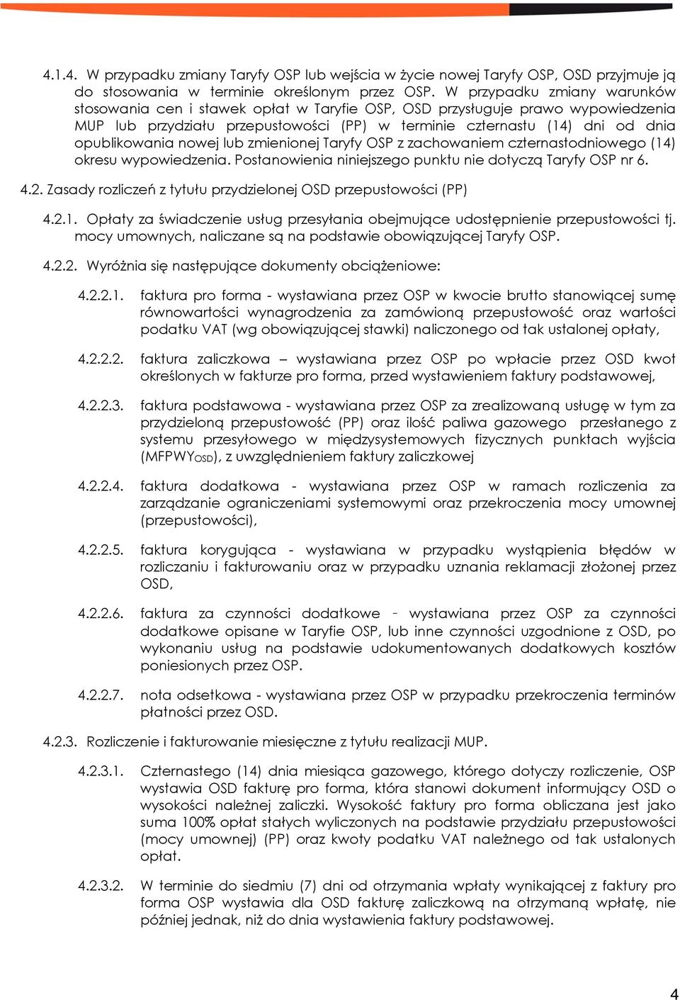 opublikowania nowej lub zmienionej Taryfy OSP z zachowaniem czternastodniowego (14) okresu wypowiedzenia. Postanowienia niniejszego punktu nie dotyczą Taryfy OSP nr 6. 4.2.