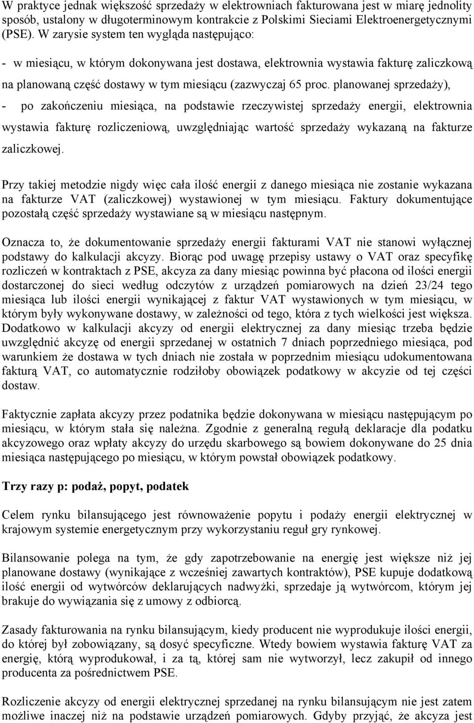 planowanej sprzedaży), - po zakończeniu miesiąca, na podstawie rzeczywistej sprzedaży energii, elektrownia wystawia fakturę rozliczeniową, uwzględniając wartość sprzedaży wykazaną na fakturze