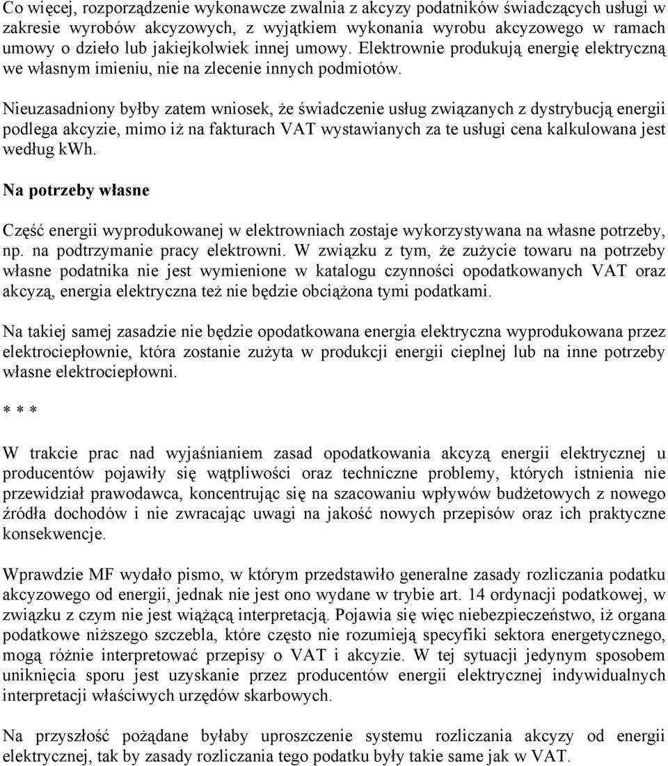 Nieuzasadniony byłby zatem wniosek, że świadczenie usług związanych z dystrybucją energii podlega akcyzie, mimo iż na fakturach VAT wystawianych za te usługi cena kalkulowana jest według kwh.