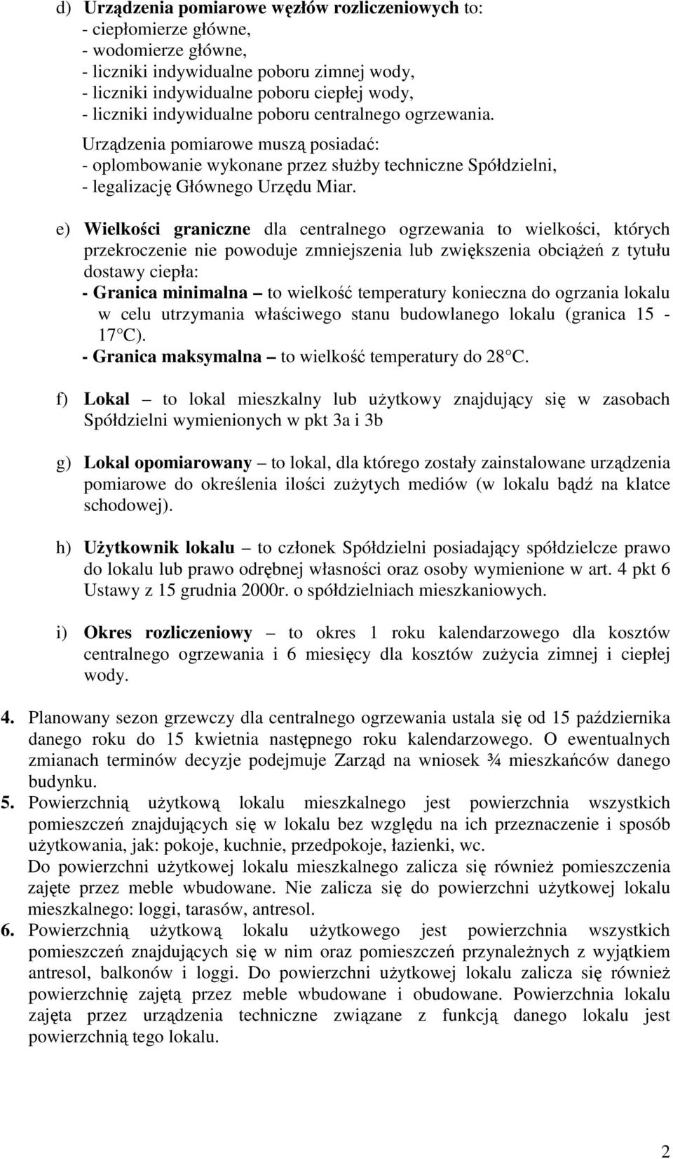 e) Wielkości graniczne dla centralnego ogrzewania to wielkości, których przekroczenie nie powoduje zmniejszenia lub zwiększenia obciąŝeń z tytułu dostawy ciepła: - Granica minimalna to wielkość