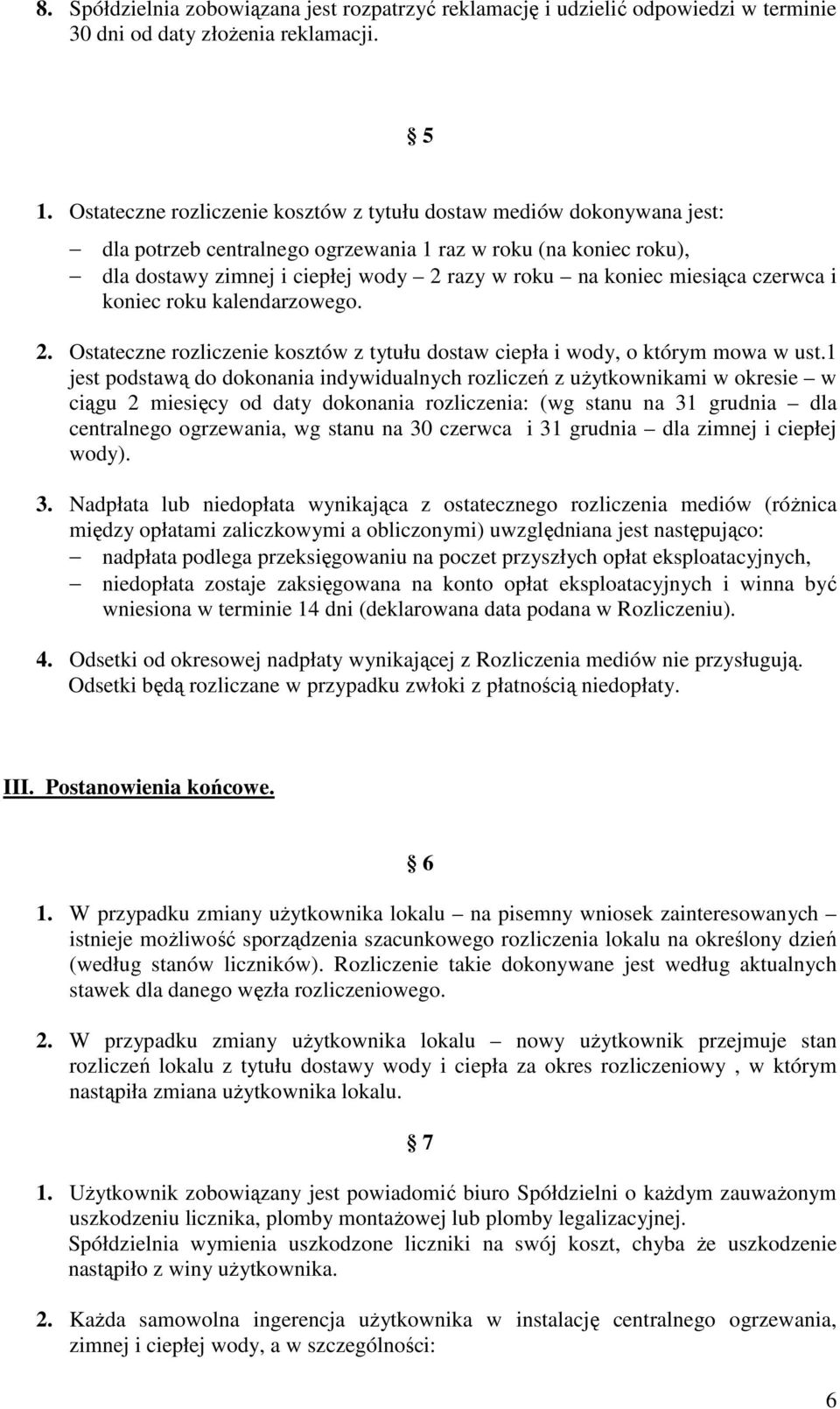 miesiąca czerwca i koniec roku kalendarzowego. 2. Ostateczne rozliczenie kosztów z tytułu dostaw ciepła i wody, o którym mowa w ust.