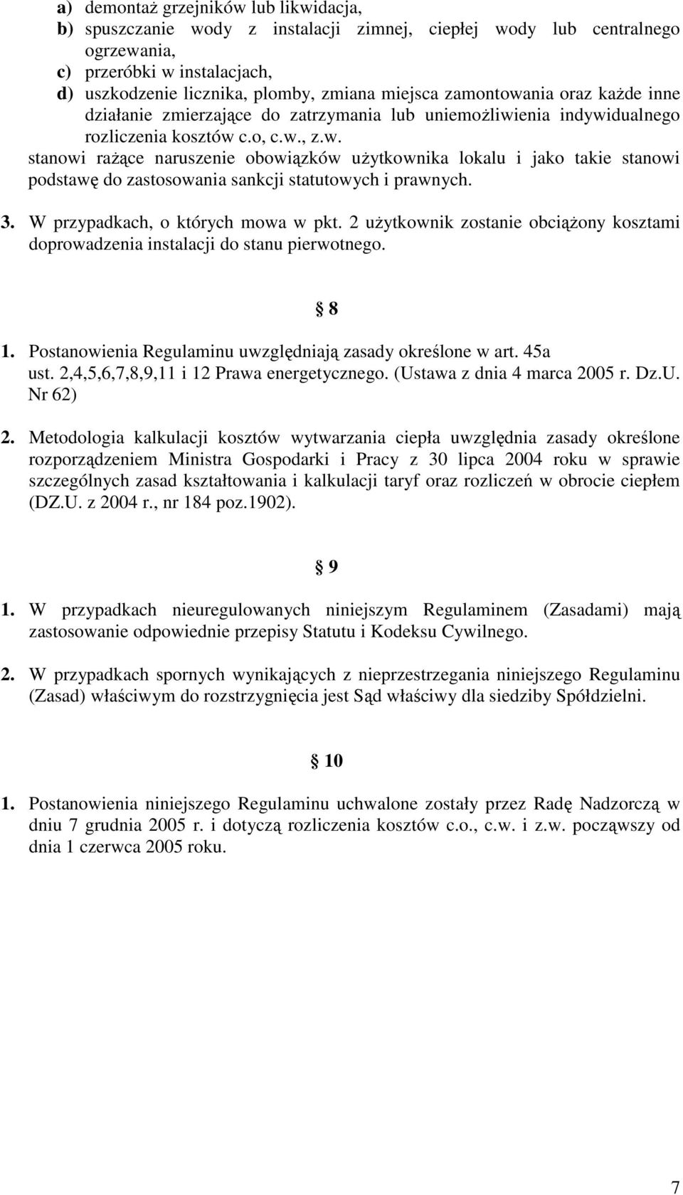 3. W przypadkach, o których mowa w pkt. 2 uŝytkownik zostanie obciąŝony kosztami doprowadzenia instalacji do stanu pierwotnego. 8 1. Postanowienia Regulaminu uwzględniają zasady określone w art.