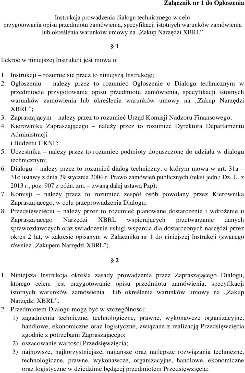 Ogłoszeniu należy przez to rozumieć Ogłoszenie o Dialogu technicznym w przedmiocie przygotowania opisu przedmiotu zamówienia, specyfikacji istotnych warunków zamówienia lub określenia warunków umowy