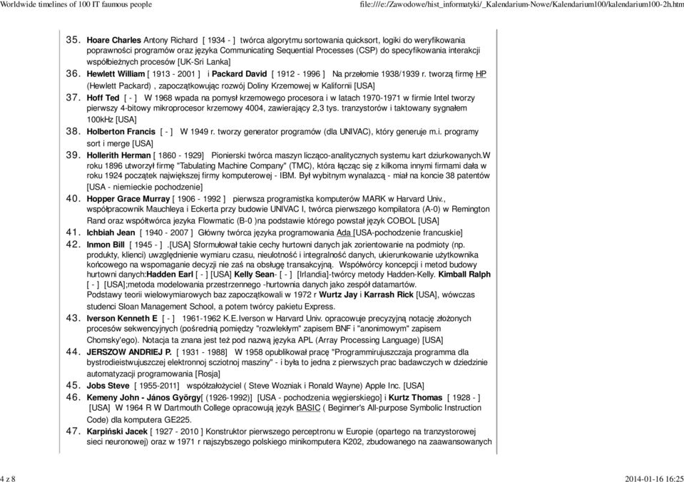 Hoare Charles Antony Richard [ 1934 - ] twórca algorytmu sortowania quicksort, logiki do weryfikowania poprawno ci programów oraz j zyka Communicating Sequential Processes (CSP) do specyfikowania