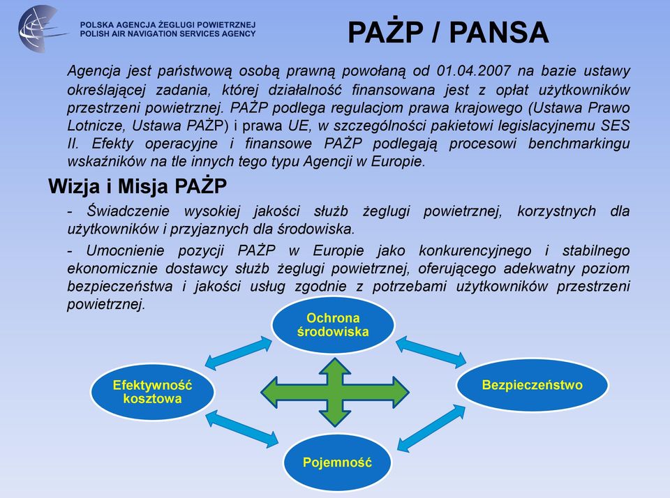 Efekty operacyjne i finansowe PAŻP podlegają procesowi benchmarkingu wskaźników na tle innych tego typu Agencji w Europie.