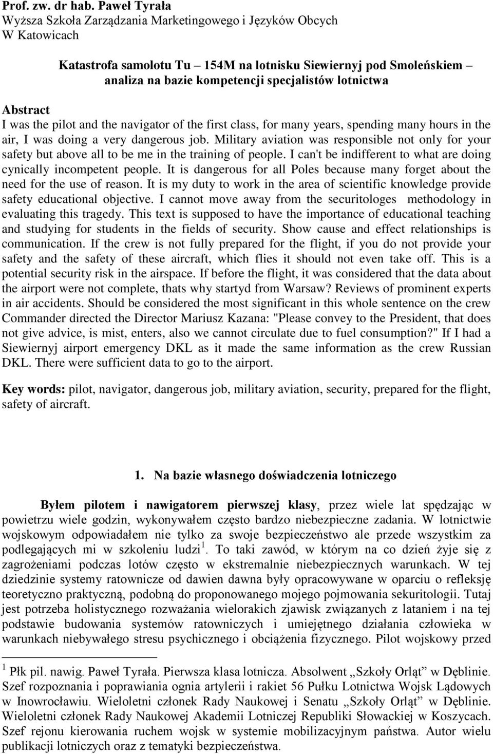 lotnictwa Abstract I was the pilot and the navigator of the first class, for many years, spending many hours in the air, I was doing a very dangerous job.