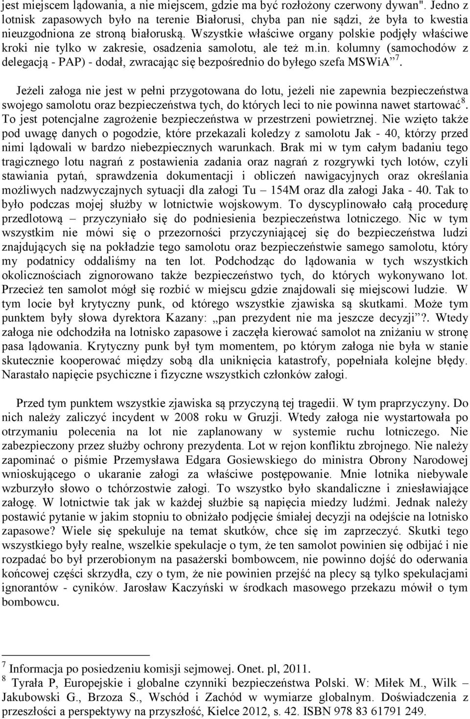 Wszystkie właściwe organy polskie podjęły właściwe kroki nie tylko w zakresie, osadzenia samolotu, ale też m.in.