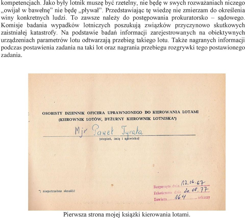 Komisje badania wypadków lotniczych poszukują związków przyczynowo skutkowych zaistniałej katastrofy.