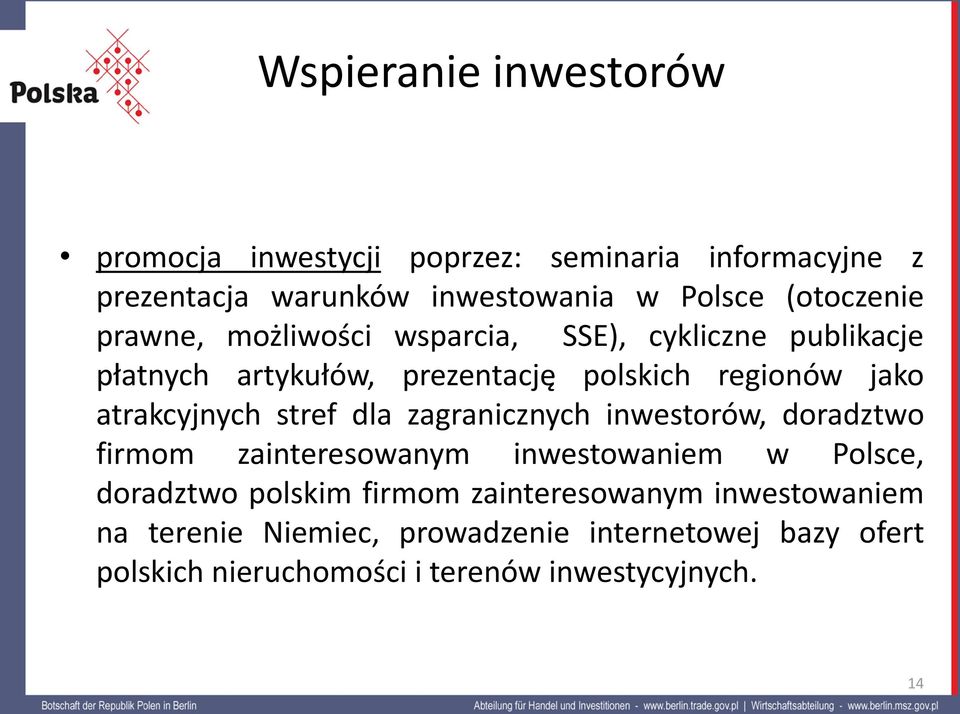 atrakcyjnych stref dla zagranicznych inwestorów, doradztwo firmom zainteresowanym inwestowaniem w Polsce, doradztwo polskim