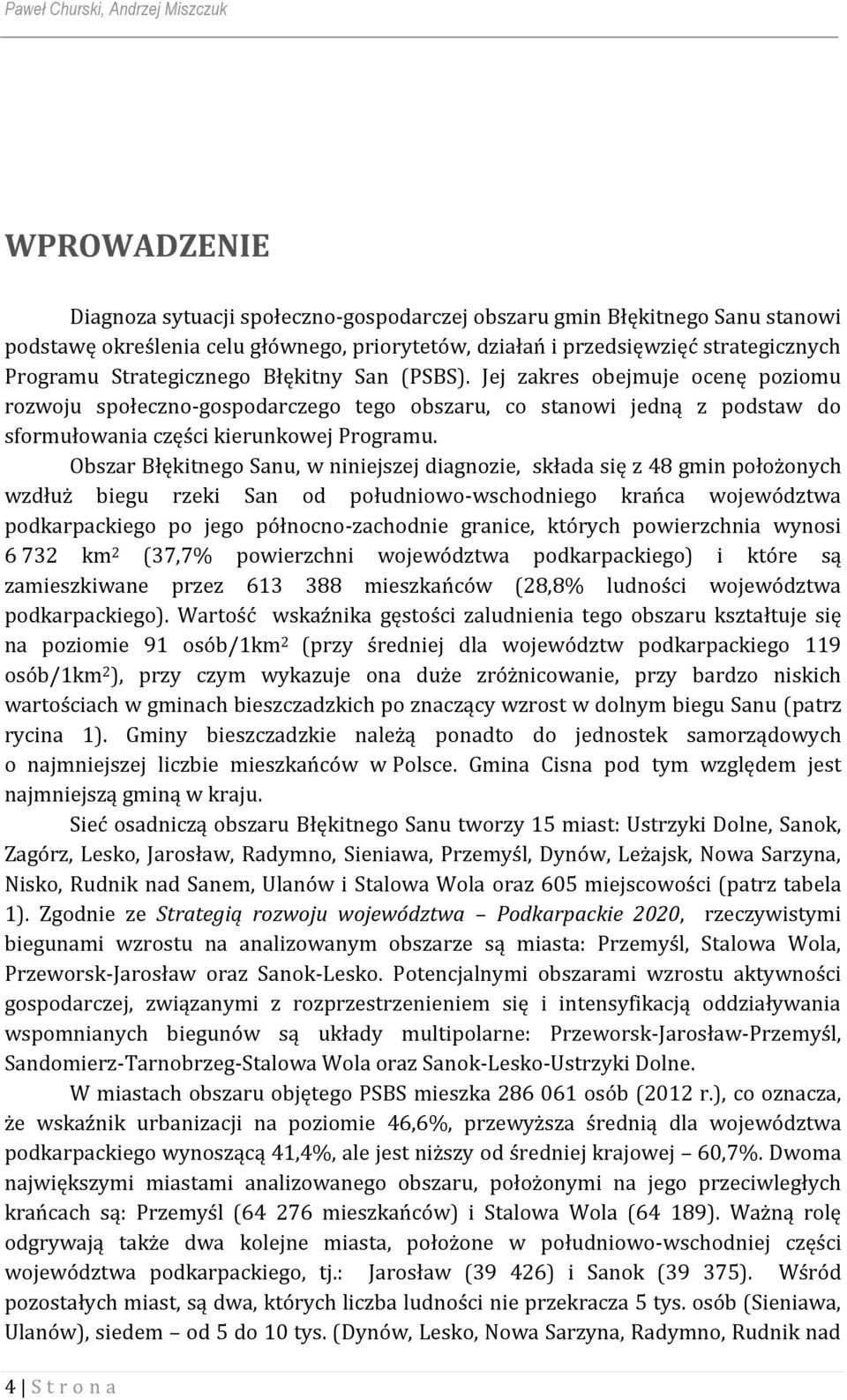 Jej zakres obejmuje ocenę poziomu rozwoju społeczno-gospodarczego tego obszaru, co stanowi jedną z podstaw do sformułowania części kierunkowej Programu.