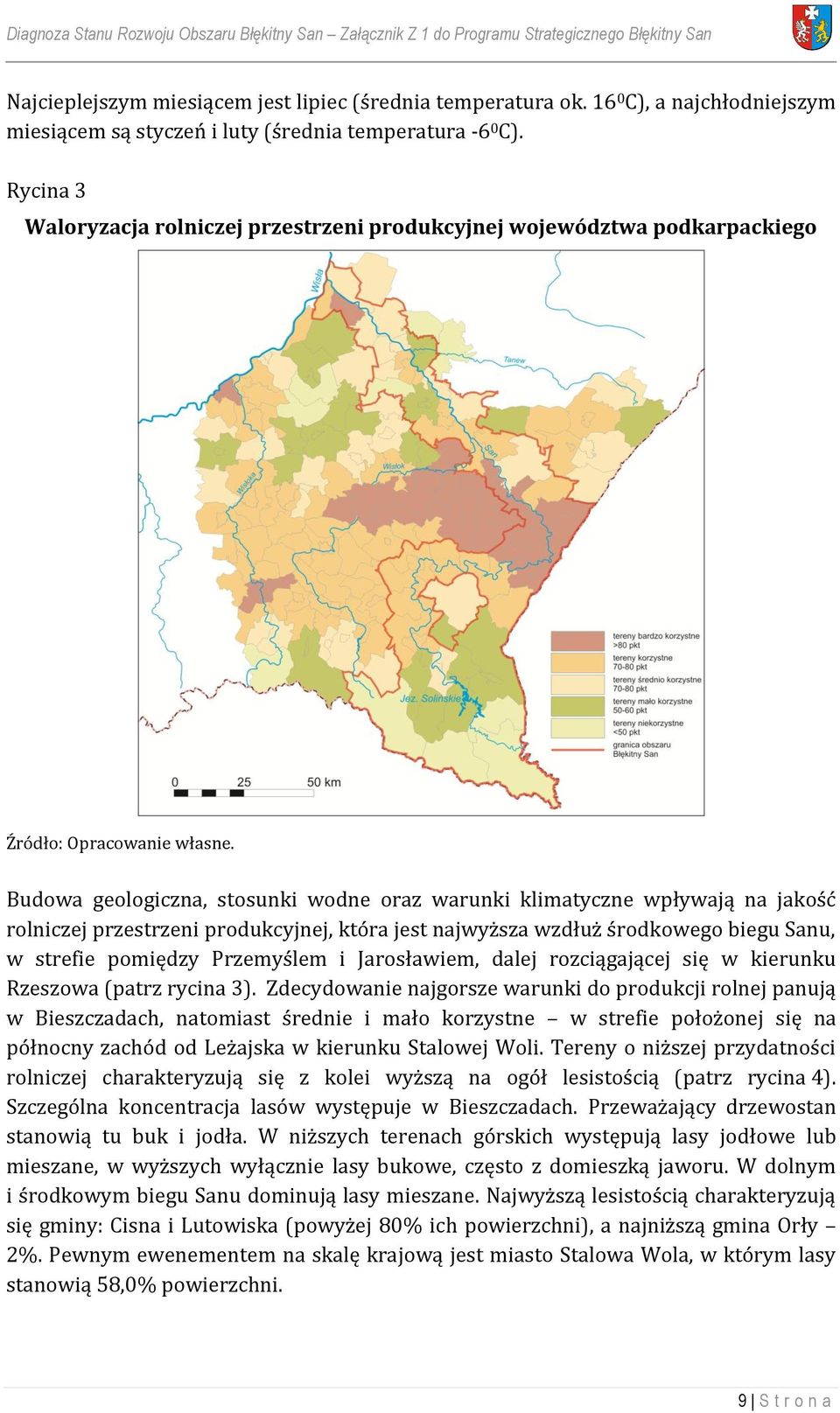 Budowa geologiczna, stosunki wodne oraz warunki klimatyczne wpływają na jakość rolniczej przestrzeni produkcyjnej, która jest najwyższa wzdłuż środkowego biegu Sanu, w strefie pomiędzy Przemyślem i