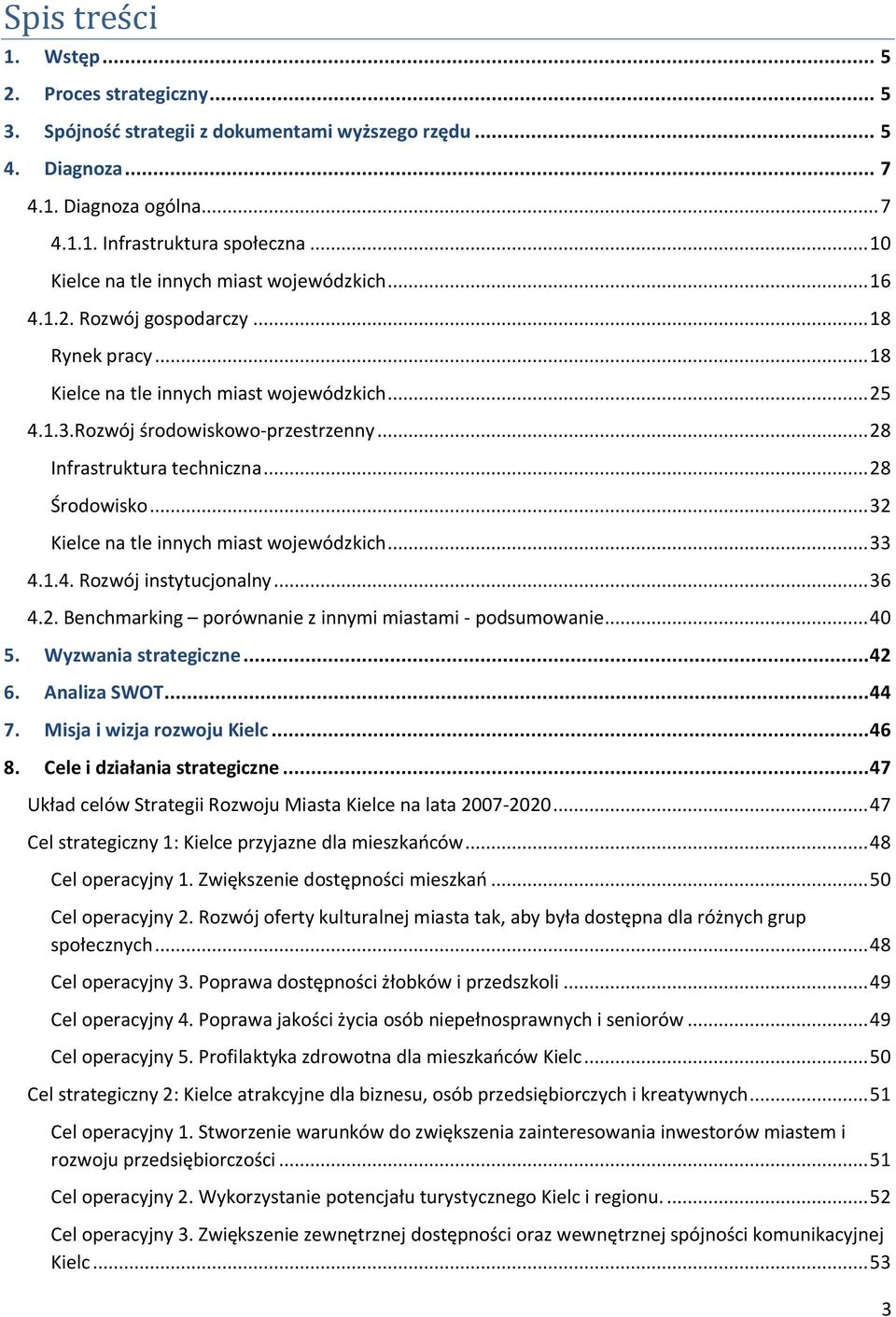 .. 28 Infrastruktura techniczna... 28 Środowisko... 32 Kielce na tle innych miast wojewódzkich... 33 4.1.4. Rozwój instytucjonalny... 36 4.2. Benchmarking porównanie z innymi miastami podsumowanie.