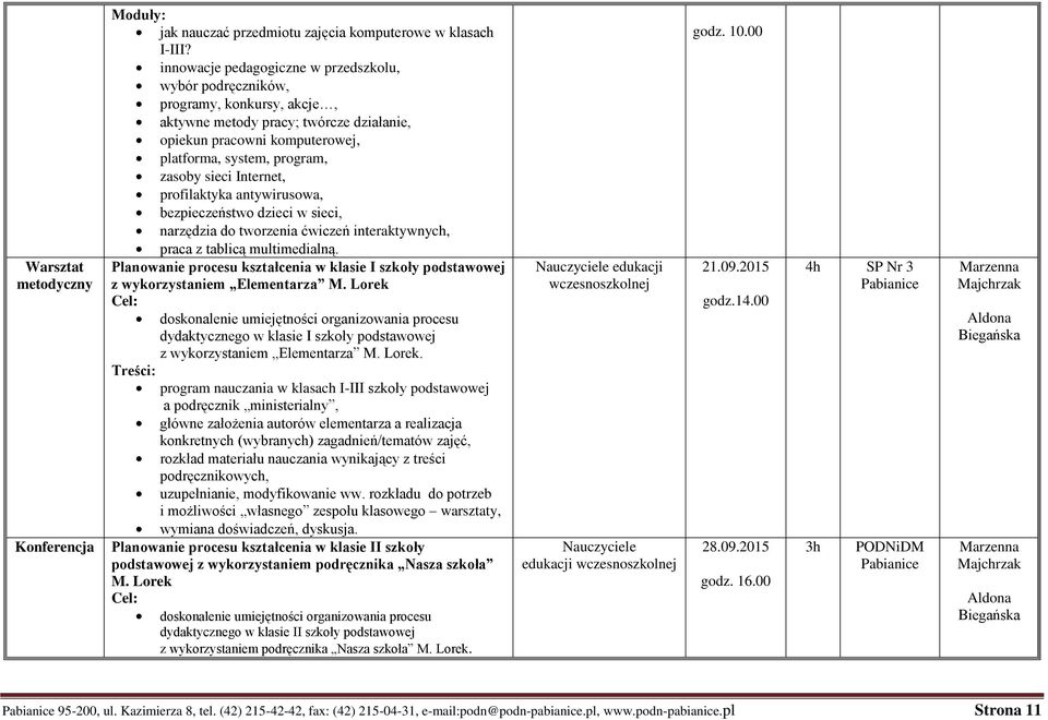 Internet, profilaktyka antywirusowa, bezpieczeństwo dzieci w sieci, narzędzia do tworzenia ćwiczeń interaktywnych, praca z tablicą multimedialną.