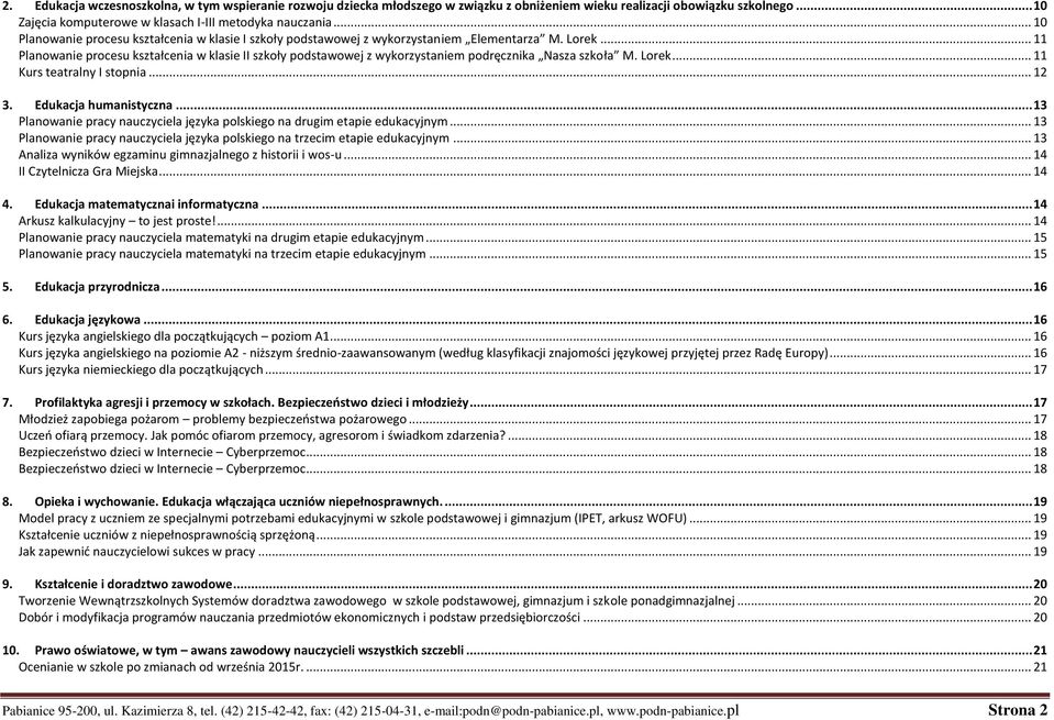 .. 11 Planowanie procesu kształcenia w klasie II szkoły podstawowej z wykorzystaniem podręcznika Nasza szkoła M. Lorek... 11 Kurs teatralny I stopnia... 12 3. Edukacja humanistyczna.