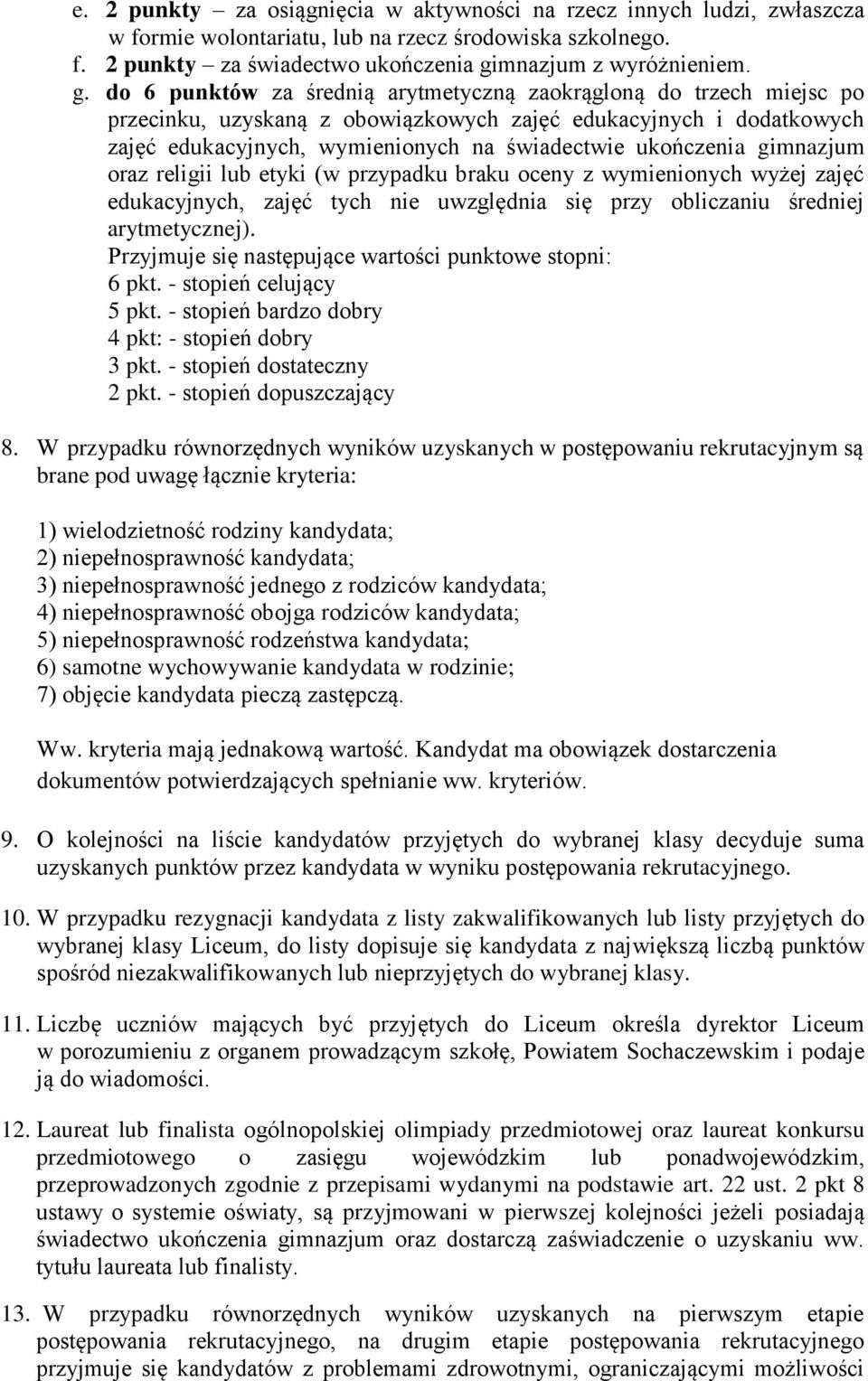 do 6 punktów za średnią arytmetyczną zaokrągloną do trzech miejsc po przecinku, uzyskaną z obowiązkowych zajęć edukacyjnych i dodatkowych zajęć edukacyjnych, wymienionych na świadectwie ukończenia