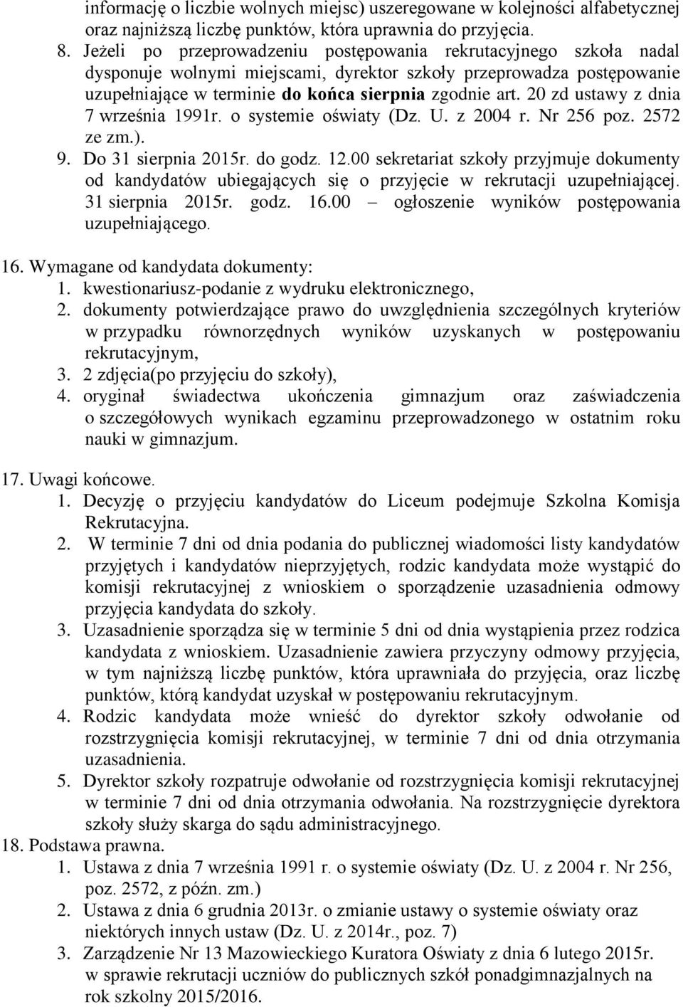 20 zd ustawy z dnia 7 września 1991r. o systemie oświaty (Dz. U. z 2004 r. Nr 256 poz. 2572 ze zm.). 9. Do 31 sierpnia 2015r. do godz. 12.