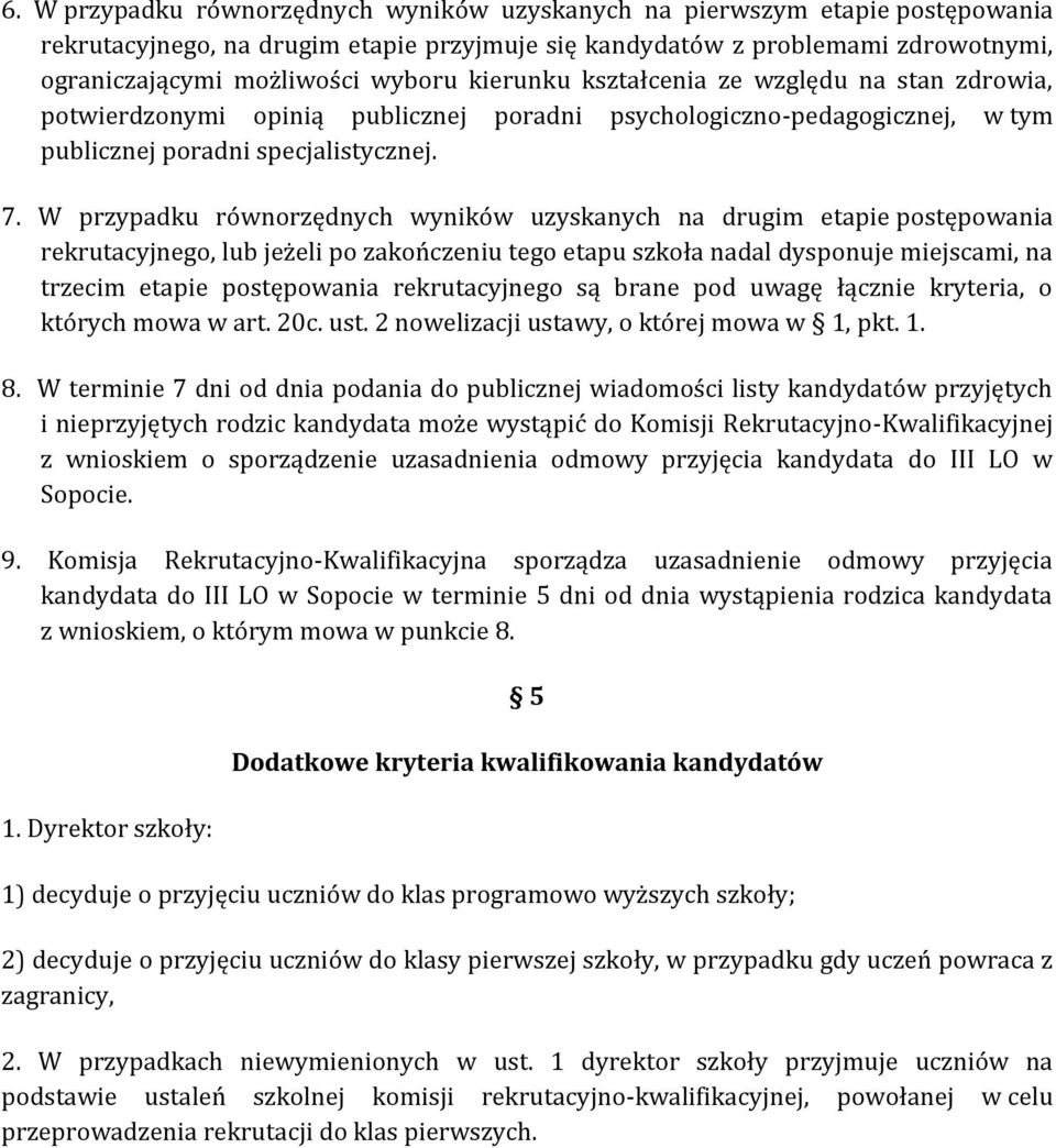 W przypadku równorzędnych wyników uzyskanych na drugim etapie postępowania rekrutacyjnego, lub jeżeli po zakończeniu tego etapu szkoła nadal dysponuje miejscami, na trzecim etapie postępowania