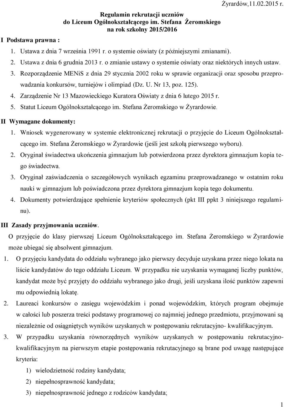 Rozporządzenie MENiS z dnia 29 stycznia 2002 roku w sprawie organizacji oraz sposobu przeprowadzania konkursów, turniejów i olimpiad (Dz. U. Nr 13, poz. 125). 4.